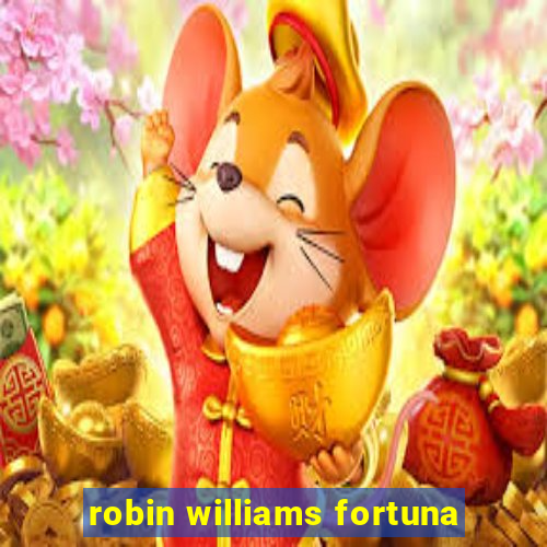 robin williams fortuna