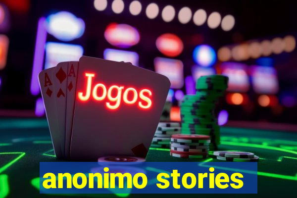 anonimo stories