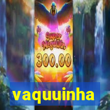 vaquuinha