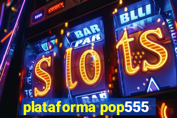 plataforma pop555