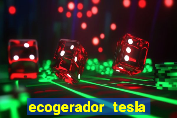 ecogerador tesla reclame aqui