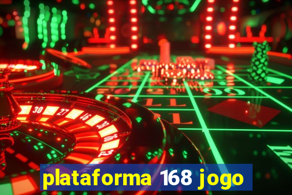 plataforma 168 jogo