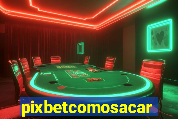 pixbetcomosacar