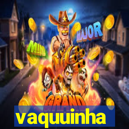 vaquuinha